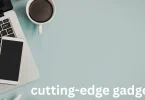 cutting-edge gadgets