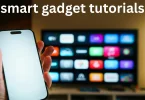 smart gadget tutorials